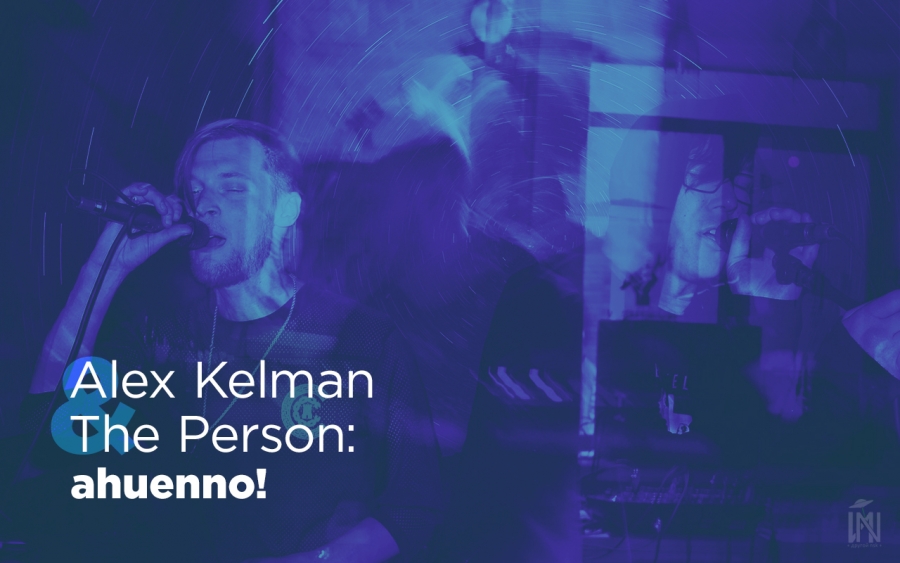 Alex Kelman &amp; The Person: ahuenno!
